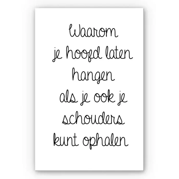 Wandbild Waarom je hoofd laten hangen…